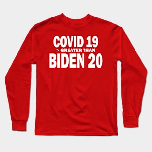 Covid19 Greater Than Biden20 Long Sleeve T-Shirt